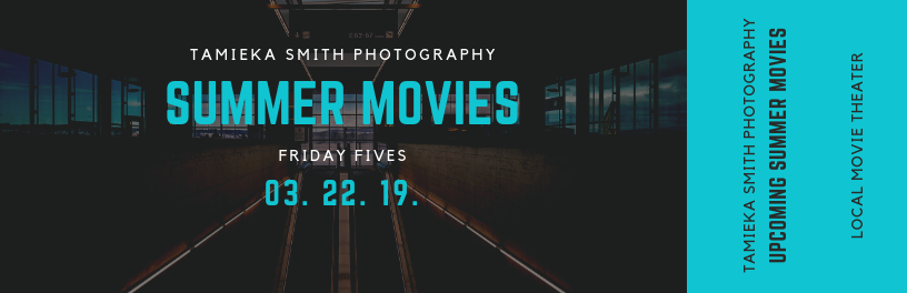 Friday Fives, Family Photographer shares Upcoming Summer movies for 2019 in Northern Virginia and Los Angeles, Family Pictures